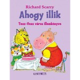 Ahogy illik - Tesz-Vesz v&aacute;ros illemk&ouml;nyve - Richard Scarry