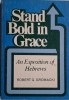 Stand Bold in Grace. An Exposition of Hebrews &ndash; Robert G. Gromacki