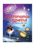 Astronomia și spațiul pe &icirc;nțelesul celor mici - Hardcover - Emily Bone, Hazel Maskell - Corint Junior