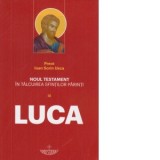 Noul testament in talcuirea sfintilor parinti. Volumul 3: Luca - Preot Ioan Sorin Usca