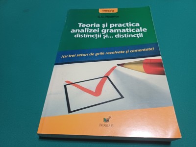 TEORIA ȘI PRACTICA ANALIZEI GRAMATICALE *DISTINCȚII ȘI DISTINCȚII / G.G. NEAMȚU / 2007 * 15 foto
