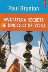 Paul Brunton - &Icirc;nvățătura secretă de dincolo de yoga