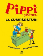 Pippi Sosetica la cumparaturi - Astrid Lindgren, Andreea Caleman