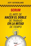 Scrum: El Arte de Hacer El Doble de Trabajo En La Mitad de Tiempo