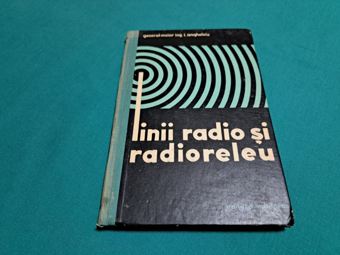 LINII RADIO ȘI RADIORELEU / I. ANGHELOIU / 1964 *