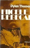 Fiicele Rebecăi - Dylan Thomas, Editura Facla 1982, Literatura Straina, Dramaturgie Clasica, Carte Veche