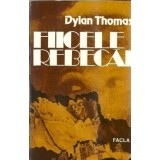 Fiicele Rebecai - Dylan Thomas