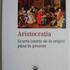 Aristocratia. Scurta istorie de la origini pana in prezent – William Doyle