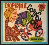 1976 CIOPIRTILA CASCADOR &ndash; Tiberiu Utan; ilustratii de Celia Ottone 96 pag CIOPARTILA Carte pt copii povesti povestiri basme Editura Ion Creanga RARA