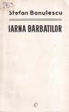 Stefan Banulescu - Iarna Barbatilor, Roman Beletristica Editura Pentru Literatura, 1965, Brosata