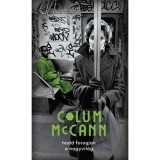 Hadd forogjon a nagyvil&aacute;g - Colum Mccann