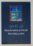 CARTE DE RUGACIUNI SI PILDE PENTRU COPII , EDITIA A II - A , 2021