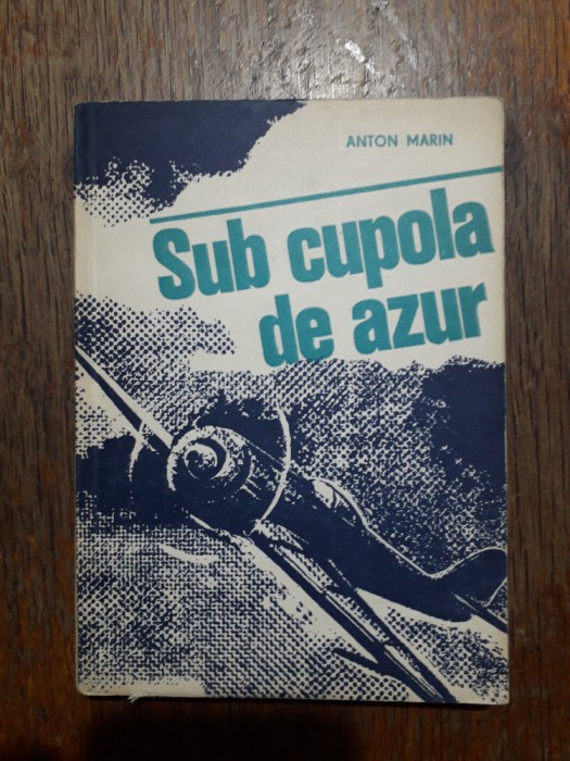 Sub cupola de azur - Anton Marin (aviatie) / R4P3F