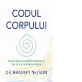 Codul corpului. Deblocarea capacitatii corpului tau de a se vindeca singur - Bradley Nelson