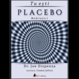 Audiobook Tu esti Placebo - Meditatia 1: Cum sa schimbi doua credinte si perceptii - Joe Dispenza