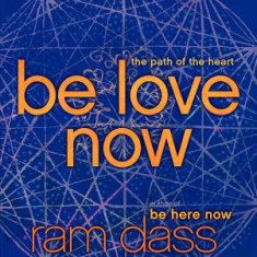 Be Love Now: The Path of the Heart