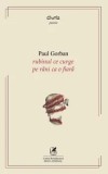 Rubinul ce curge pe rani ca o fiara/Paul Gorban, cartea romaneasca