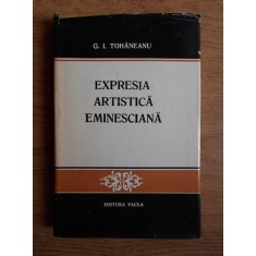 G. I. Tohaneanu - Expresia artistica eminesciana (1975, editie cartonata)