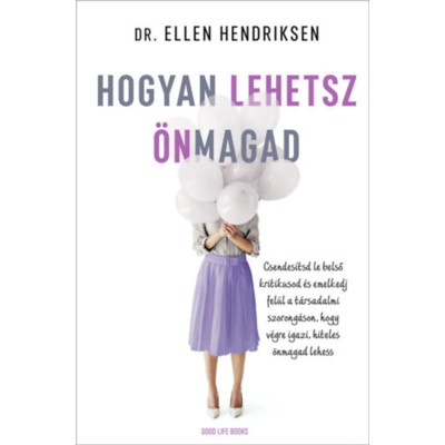 Hogyan lehetsz &amp;ouml;nmagad - Csendes&amp;iacute;tsd le belső kritikusod &amp;eacute;s emelkedj fel&amp;uuml;l a t&amp;aacute;rsadalmi szorong&amp;aacute;son, hogy v&amp;eacute;gre igazi, hiteles &amp;ouml;nmagad lehess - Dr. El foto