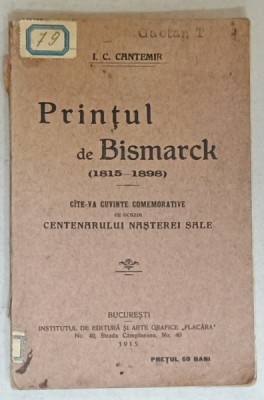PRINTUL DE BISMARCK ( 1815 -1898 ) , CATEGA CUVINTE COMEMORATIVE de I.C. CANTEMIR , 1915 foto