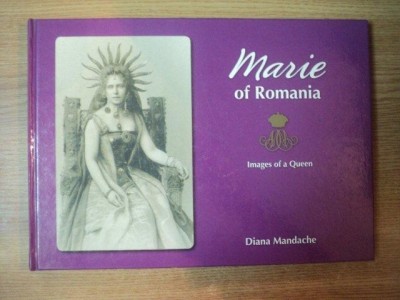 MARIE OF ROMANIA . IMAGES OF A QUEEN de DIANA MANDACHE , 2007 foto