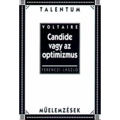 Candide vagy az optimizmus - Talentum műelemz&amp;eacute;sek - Talentum műelemz&amp;eacute;sek - Ferenczi L&amp;aacute;szl&amp;oacute; foto