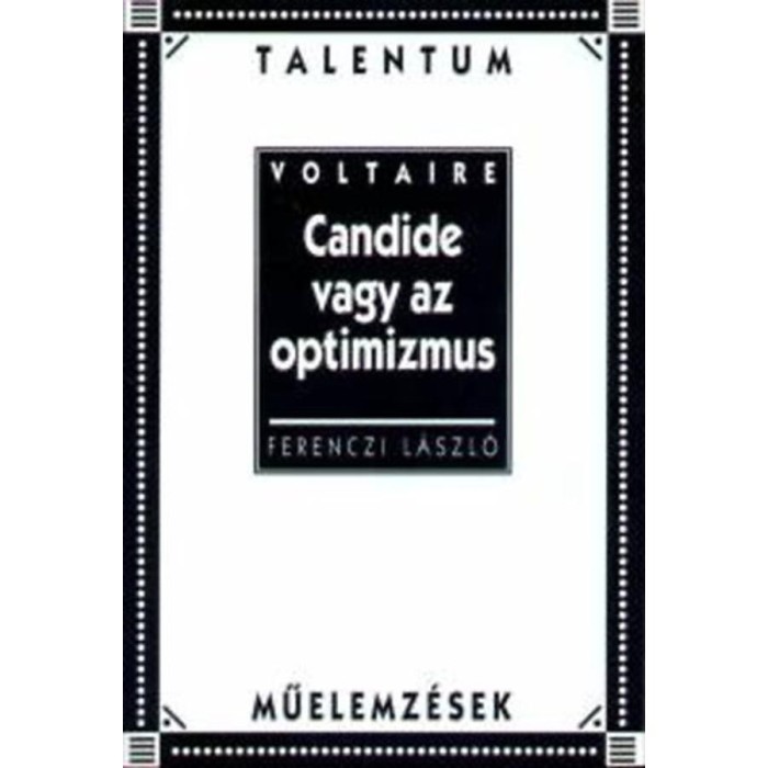 Candide vagy az optimizmus - Talentum műelemz&eacute;sek - Talentum műelemz&eacute;sek - Ferenczi L&aacute;szl&oacute;