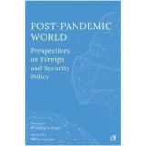 Post-Pandemic World. Perspectives on Foreign and Security Policy/Olivia Toderean, Sergiu Celac, George Scutaru, Curtea Veche Publishing