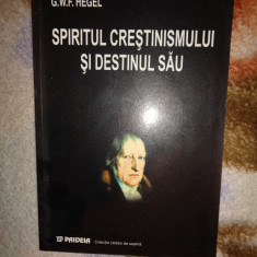 Spiritul crestinismului si destinul sau - G.W.F.Hegel an 2002,117pagini