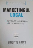 MARKETINGUL LOCAL - Brigitte Arms, Ghid practic 2008, Stare Buna, Brosata, 174 pagini, Limba romana