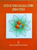 Serban Titeica - Lectii de teoria nucleului atomic
