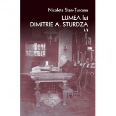 Lumea lui Dimitrie A. Sturdza - Nicoleta Stan-Turcanu