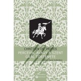 Perceval avagy a Szent Gr&aacute;l t&ouml;rt&eacute;nete - Chr&eacute;tien De Troyes