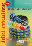 Brăţări din elastice. Idei creative 113 - Paperback - Madaras Kata - Casa