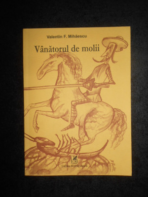 Valentin F. Mihaescu - Vanatorul de molii (2004, cu autograf si dedicatie) foto