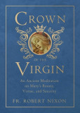 Crown of the Virgin: An Ancient Meditation on Mary&#039;s Beauty, Virtue, and Sanctity