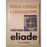 Mircea Eliade - Mitul eternei re&icirc;ntoarceri: arhetipuri și repetare (1999)