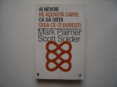 Ai nevoie de aceasta carte ca sa obtii ceea ce-ti doresti - M. Palmer, S. Solder foto