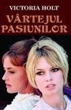 V&acirc;rtejul pasiunilor - Paperback brosat - Victoria Holt - Orizonturi