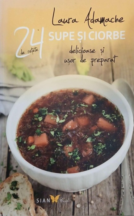 24 de retete. Supe si ciorbe delicioase si usor de preparat - Laura Adamache