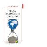 Lumea, instructiuni de utilizare - Magda Jeanrenaud, Jacques Attali