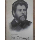 ION CREANGA. VIATA SI OPERA-COORDONATORI: G. CALINESCU, M. BENIUC, AL. ROSETTI, T. VIANU, AL. DIMA, G. IVAS-228434
