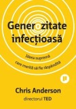 Cumpara ieftin Generozitate infectioasa. Ideea suprema care merita sa fie raspandita/Chris Anderson, Publica