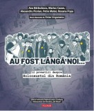 Au fost langa noi&hellip; - Ana Barbulescu, Marius Cazan, Alexandru Florian, Petre Matei, Roxana Popa - Polirom