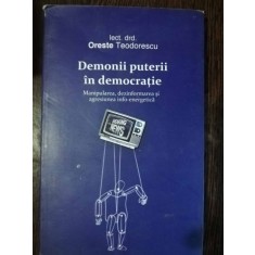 DEMONII PUTERII IN DEMOCRATIE - ORESTE TEODORESCU