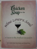 CHICKEN SOUP FOR THE WINE LOVER&#039; S SOUL - A TOAST TO THE PERFECT OCCASION by JACK CANFIELD , MARK VICTOR HANSEN , THERESA PELUSO , 2007