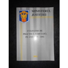 MINISTERUL JUSTITIEI. CULEGERE PRACTICA JUDICIARA PE ANII 1999-2002