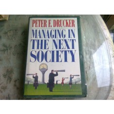 MANAGING IN THE NEXT SOCIETY - PETER F. DRUCKER (CARTE IN LIMBA ENGLEZA)