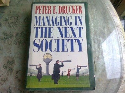 MANAGING IN THE NEXT SOCIETY - PETER F. DRUCKER (CARTE IN LIMBA ENGLEZA) foto