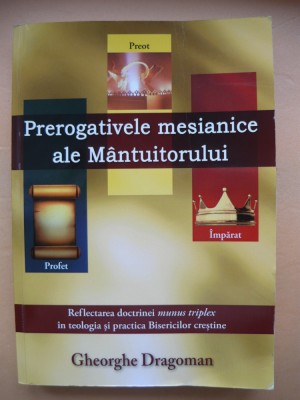 GHEORGHE DRAGOMAN - PREROGATIVELE MESIANICE ALE MANTUITORULUI - 2012 foto